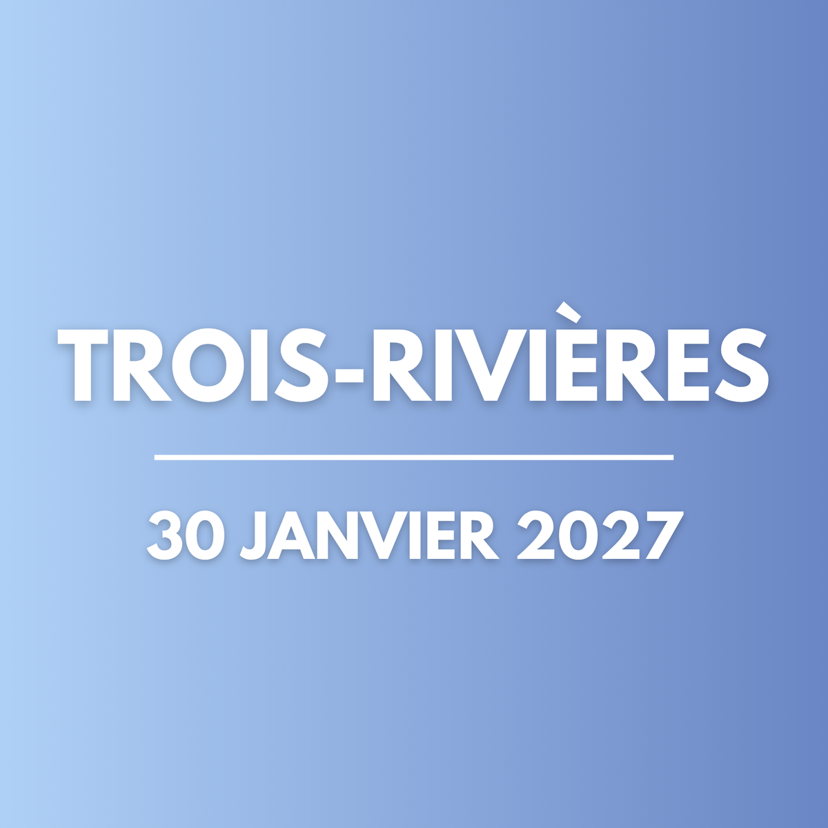 TROIS-RIVIÈRES | 30 janvier 2027